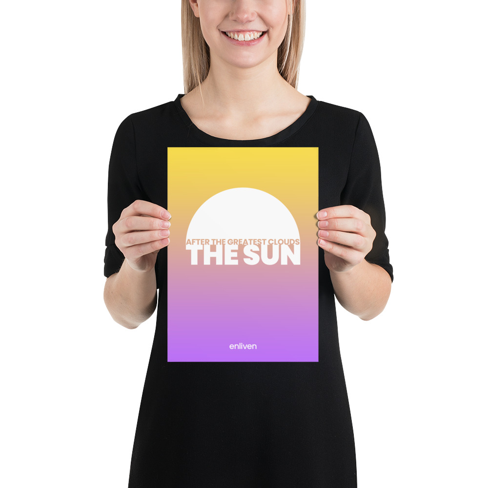 niet voldoende wond kaas AFTER THE GREATEST CLOUDS, THE SUN A4 (21x30cm) Poster - Enliven  Motivational Quotes